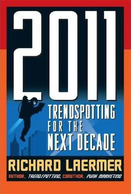 2011: Trendspotting for the Next Decade by Richard Laermer | Books by Our Founder | RLM PR - NYC Full Service Public Relations Agency