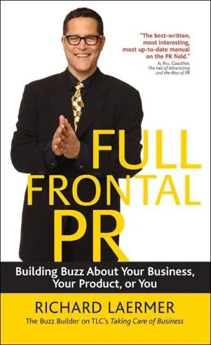 Full Frontal PR: Getting People Talking about You, Your Business, or Your Product by Richard Laermer | Books by Our Founder | RLM PR - NYC Full Service Public Relations Agency